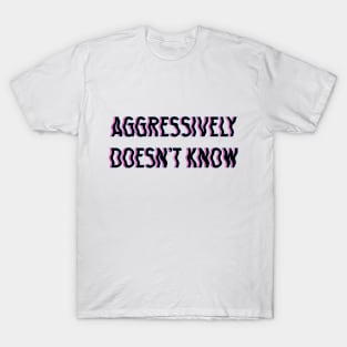 Aggressively Doesn't Know black T-Shirt